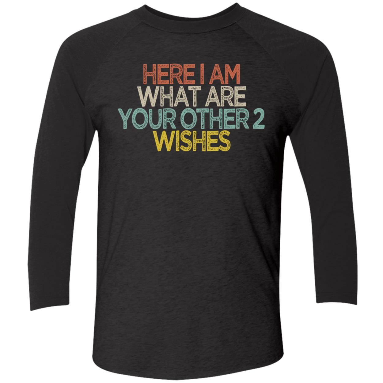 Here I Am What Are You Other 2 Wishes Shirt Here I Am What Are You Other 2 Wishes Shirt