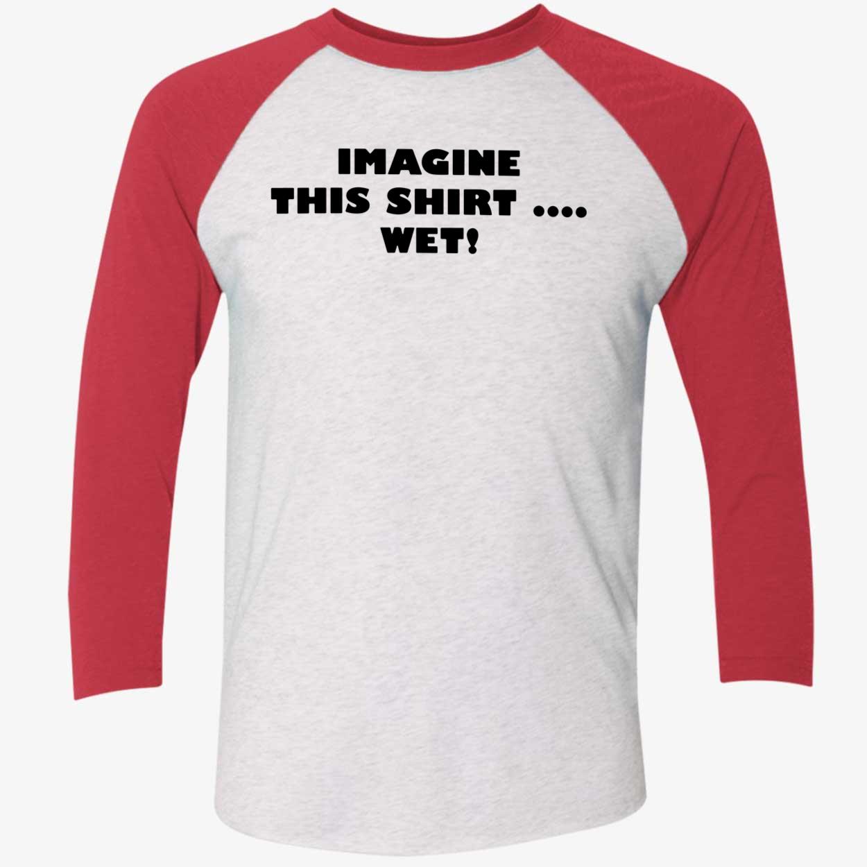 Imagine This Shirt Wet Shirt Imagine This Shirt Wet Shirt