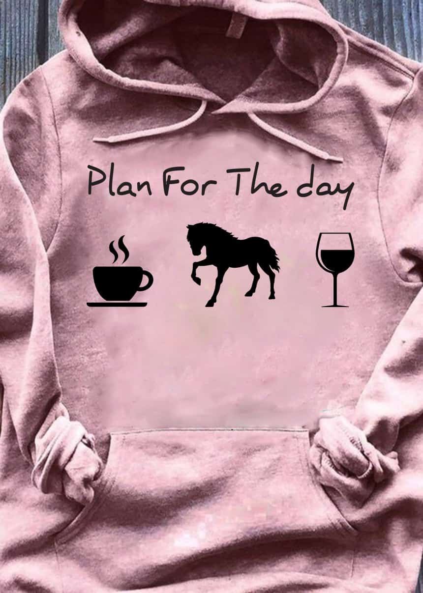 Plan For The Day Coffee Horse And Wine Hoodie Plan For The Day Coffee Horse And Wine Hoodie