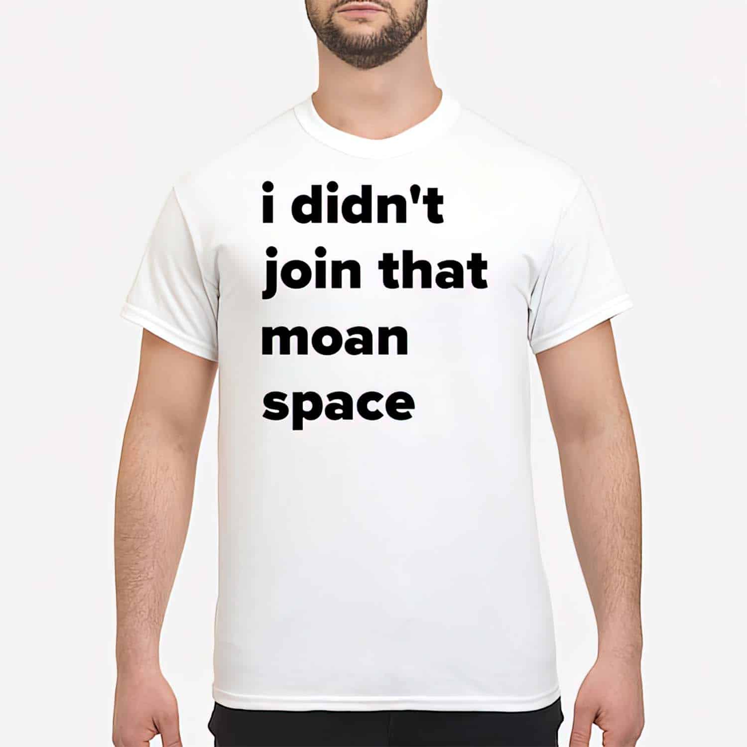 I Didn’T Join That Moan Space Shirt I Didn’T Join That Moan Space Shirt