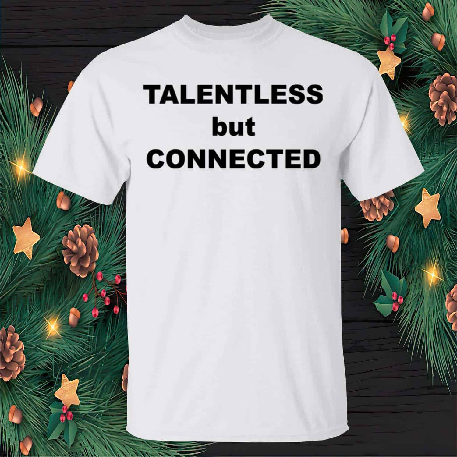 Talentless But Connected Shirt Talentless But Connected Shirt