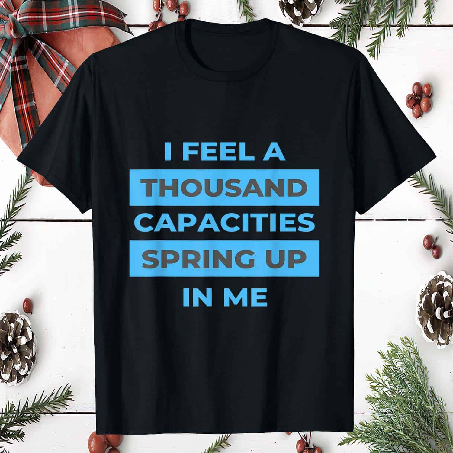 I Feel A Thousand Capacities Spring Up In Me Shirt
