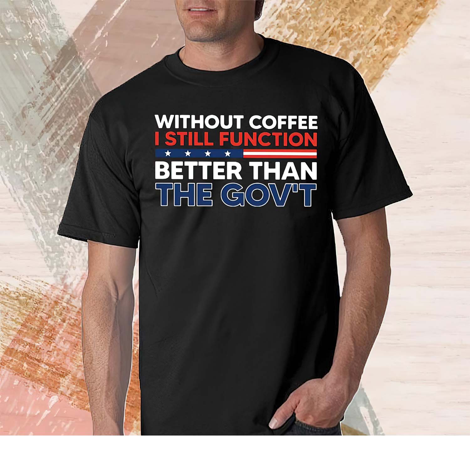 Without Coffee I Still Function Better Than The Gov’T Shirt Without Coffee I Still Function Better Than The Gov’T Shirt