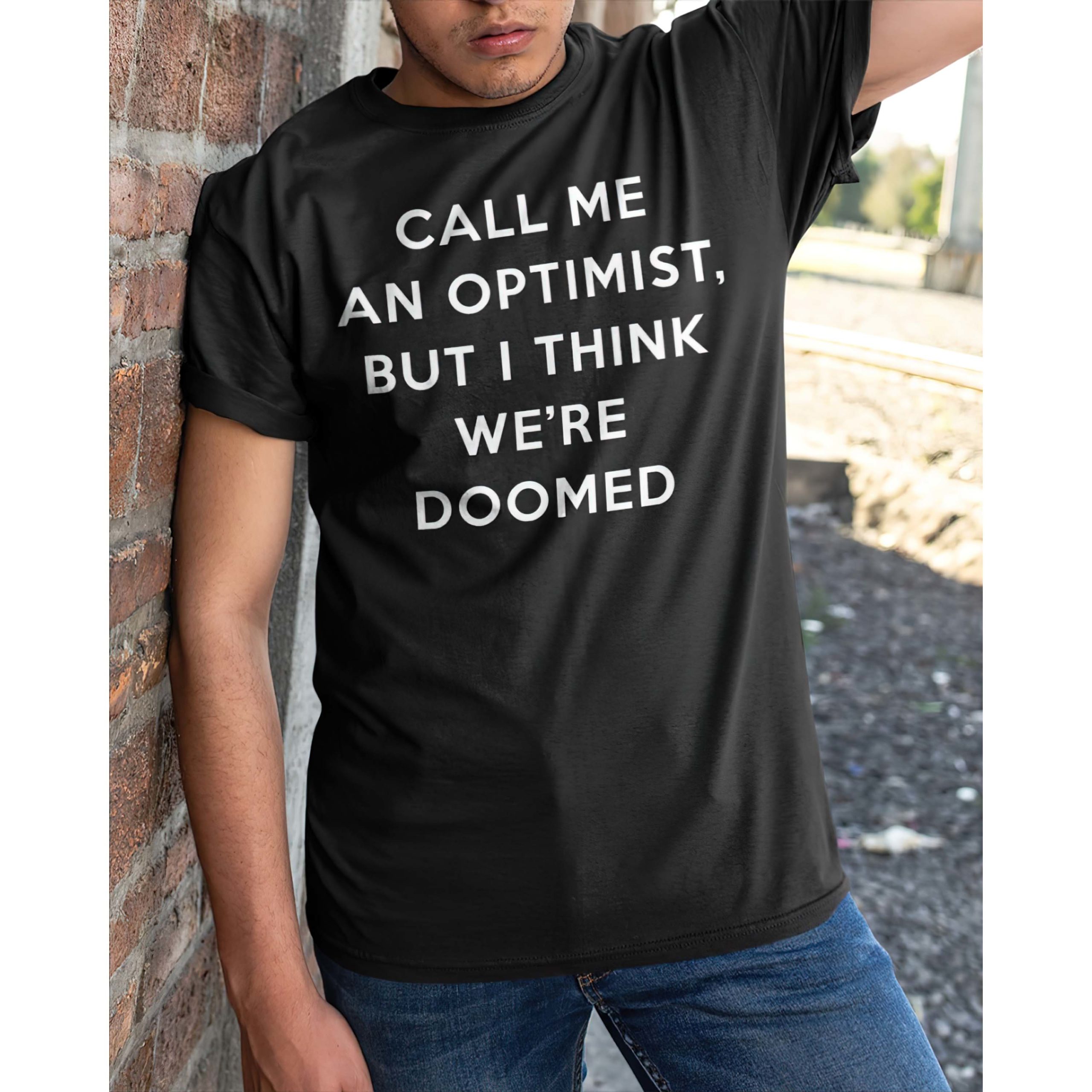 Call Me An Optimist But I Think We’Re Doomed Shirt Call Me An Optimist But I Think We’Re Doomed Shirt
