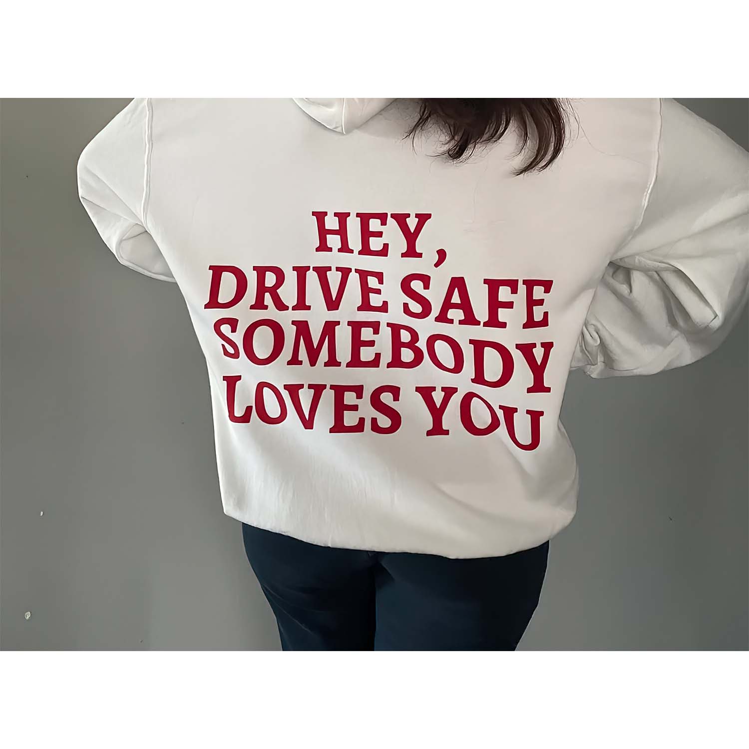 Hey Drive Safe Somebody Loves You Hoodie Hey Drive Safe Somebody Loves You Hoodie