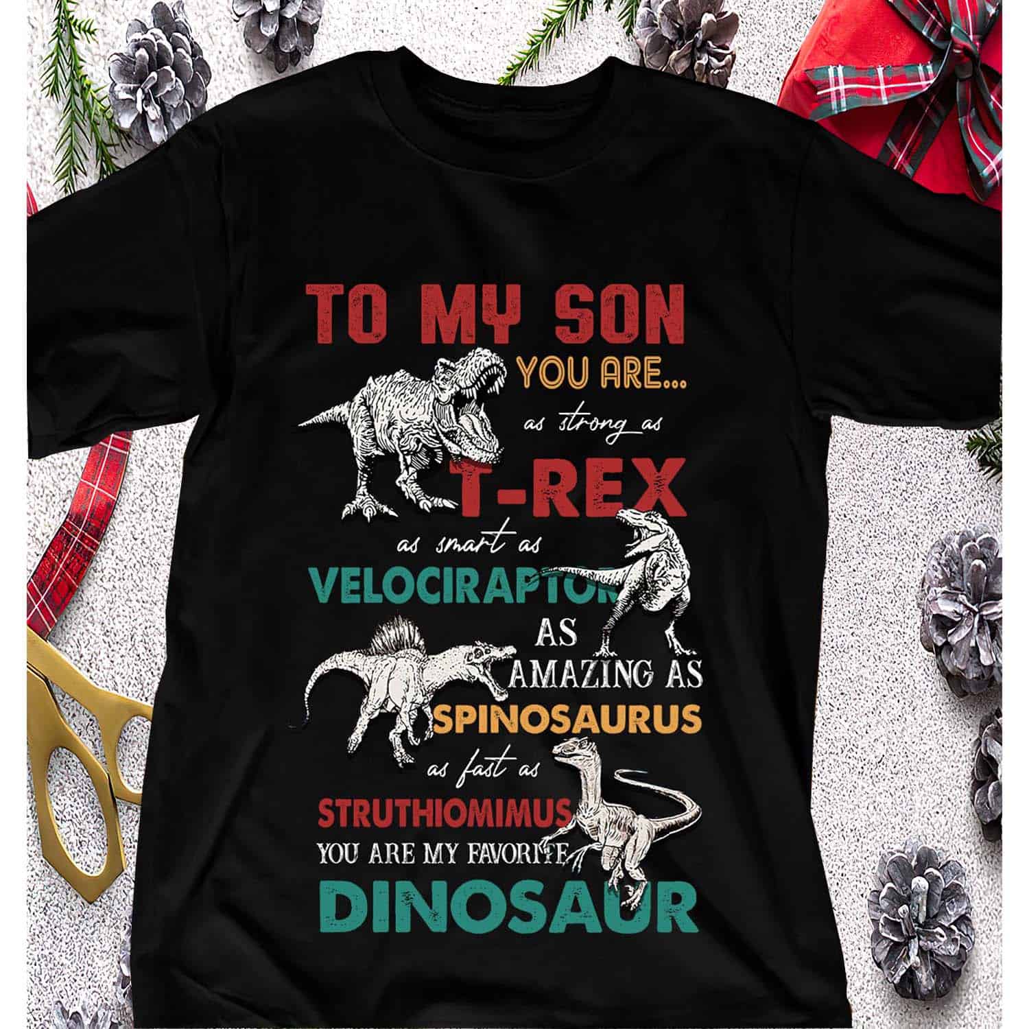 To My Son You Are As Strong As T-Rex As Smart As Velociraptor Shirt To My Son You Are As Strong As T-Rex As Smart As Velociraptor Shirt
