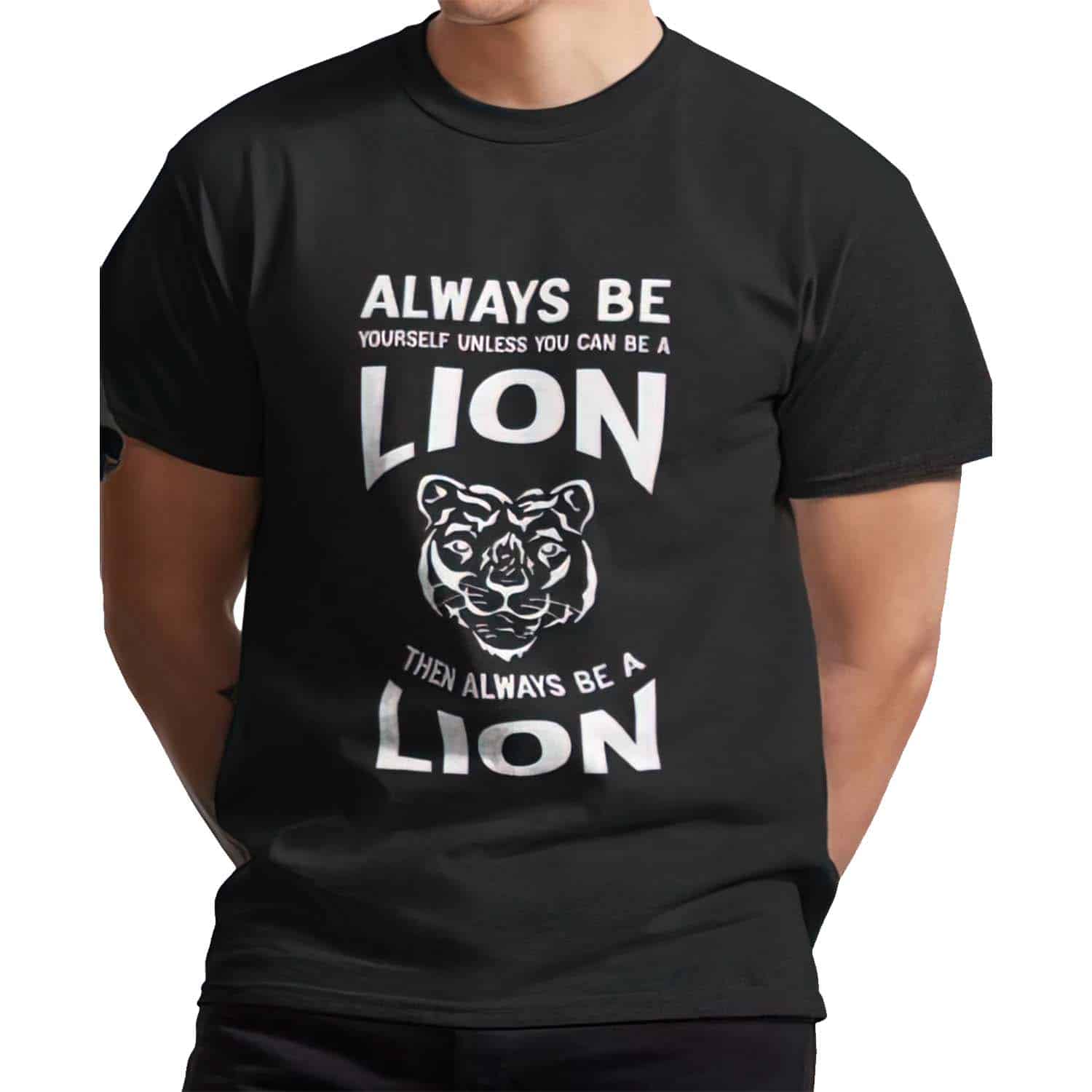 Always Be Yourself Unless You Can Be A Lion Shirt