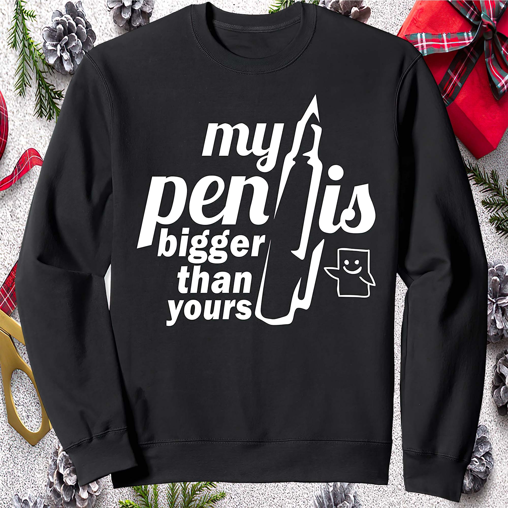 My P*Nis Bigger Than Your Sweatshirt My P*Nis Bigger Than Your Sweatshirt
