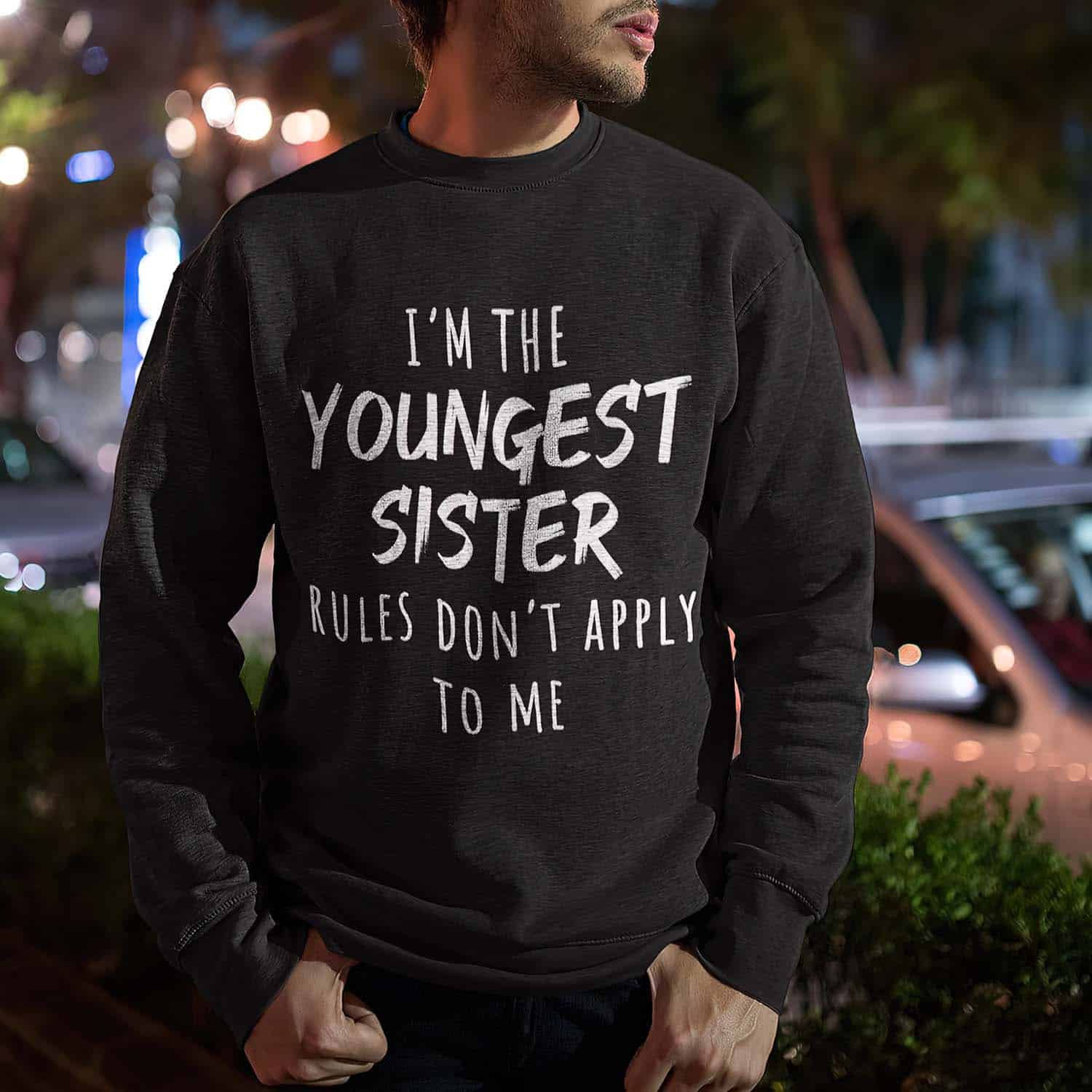 I’M The Youngest Sister Rules Don’T Apply To Me Sweatshirt I’M The Youngest Sister Rules Don’T Apply To Me Sweatshirt