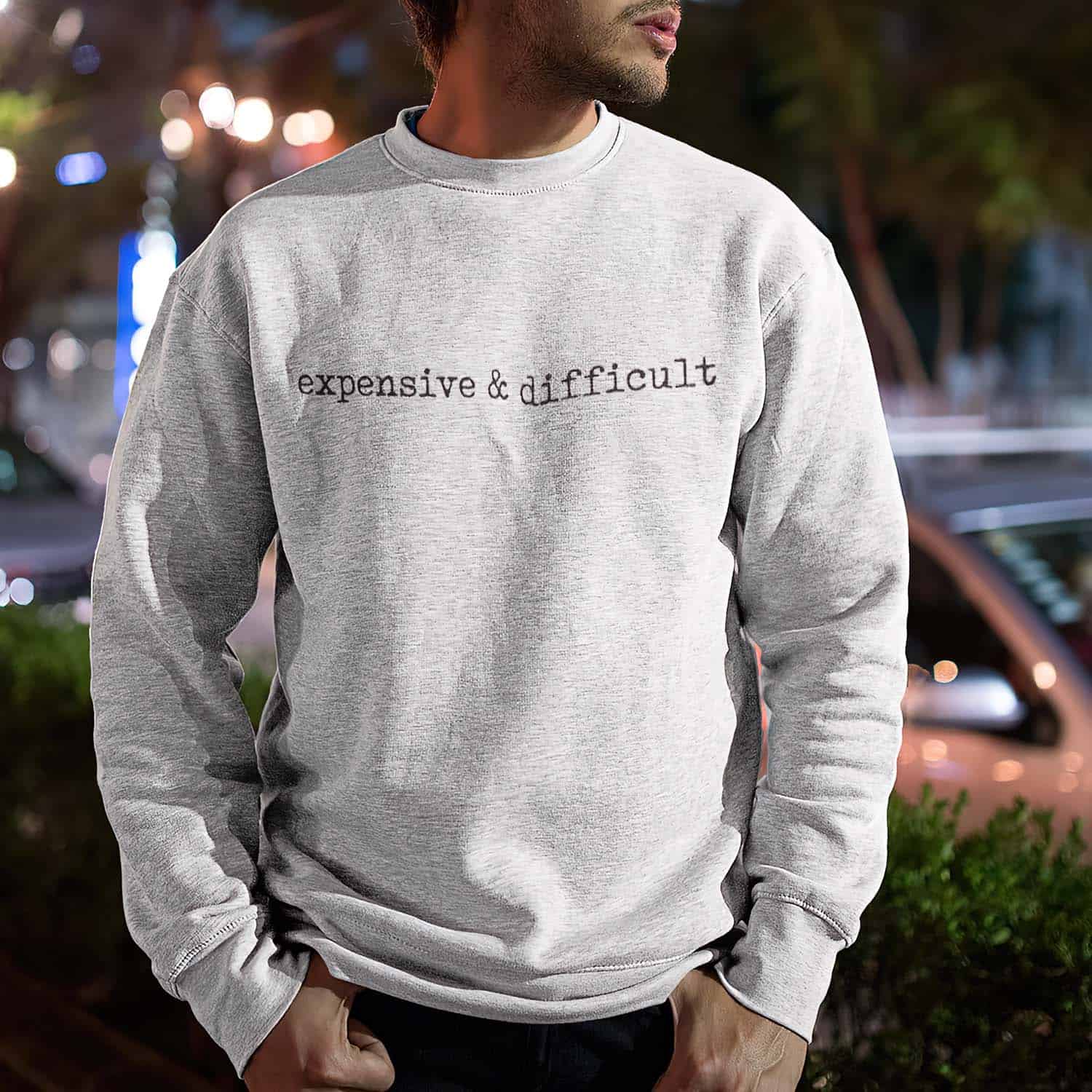Expensive And Difficult Sweatshirt Expensive And Difficult Sweatshirt
