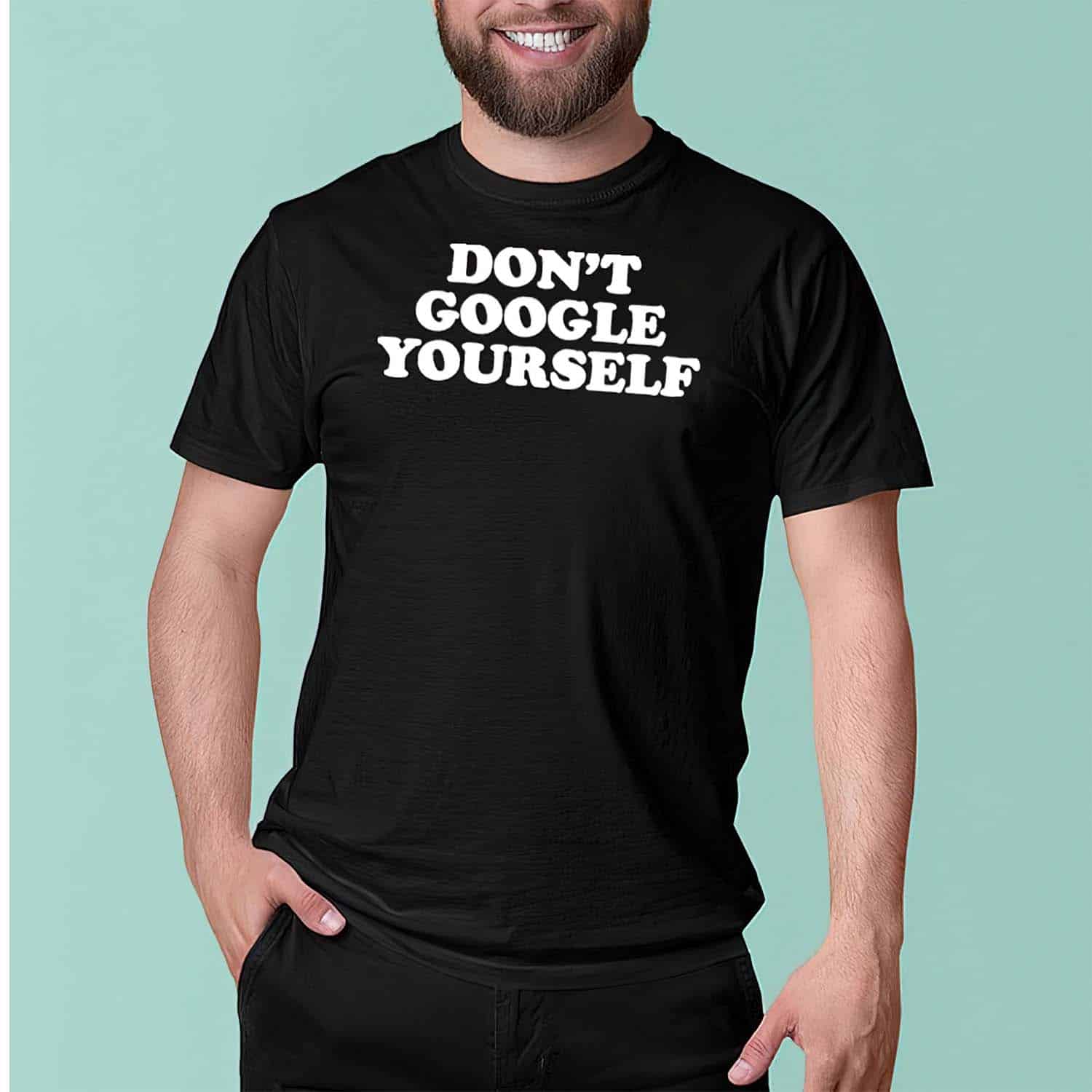 Don’T Google Yourself Shirt Don’T Google Yourself Shirt