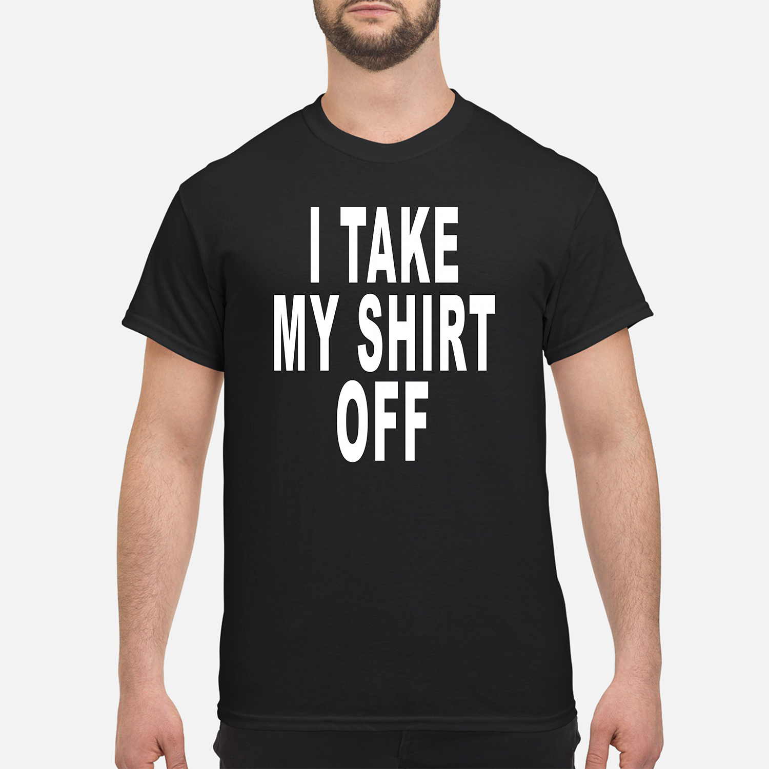 I Take My Shirt Off Shirt I Take My Shirt Off Shirt