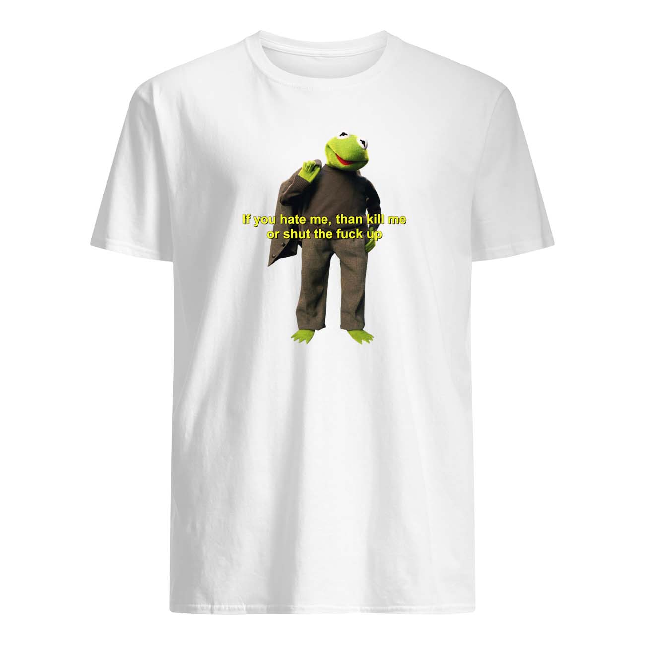 If You Hate Me Then Kill Me Or Shut The Fuck Up Shirt If You Hate Me Then Kill Me Or Shut The Fuck Up Shirt
