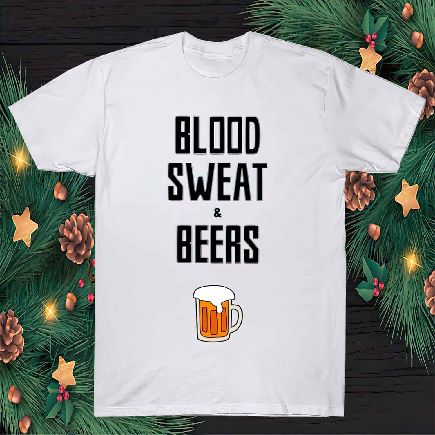 Blood Sweat And Beers Shirt Blood Sweat And Beers Shirt