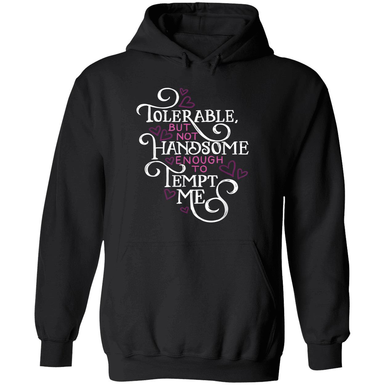 Tolerable But Not Handsome Enough To Tempt Me Shirt Tolerable But Not Handsome Enough To Tempt Me Shirt