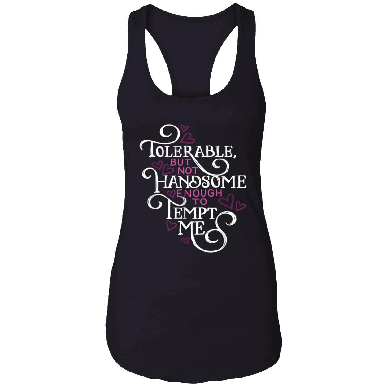 Tolerable But Not Handsome Enough To Tempt Me Shirt Tolerable But Not Handsome Enough To Tempt Me Shirt