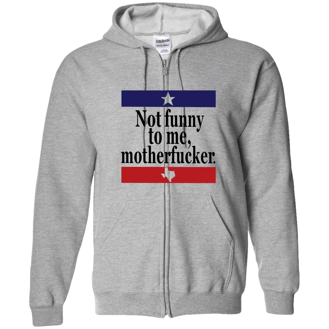 Not Funny To Me Motherf*Cker Shirt Not Funny To Me Motherf*Cker Shirt
