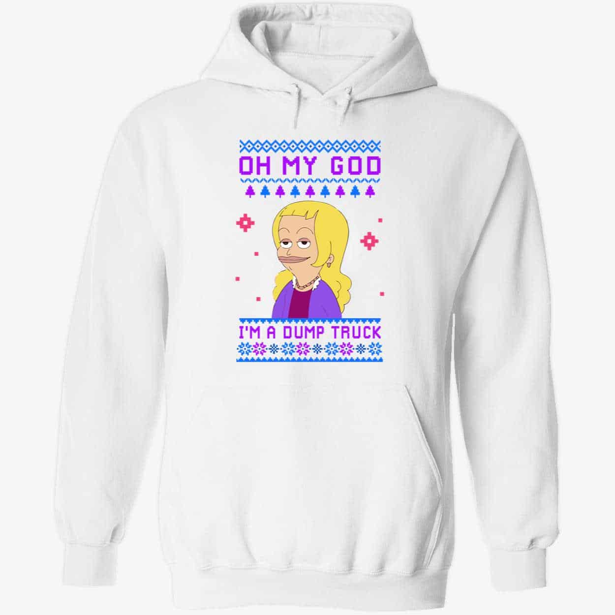 Oh My God I’M A Dump Truck Sweatshirt Oh My God I’M A Dump Truck Sweatshirt