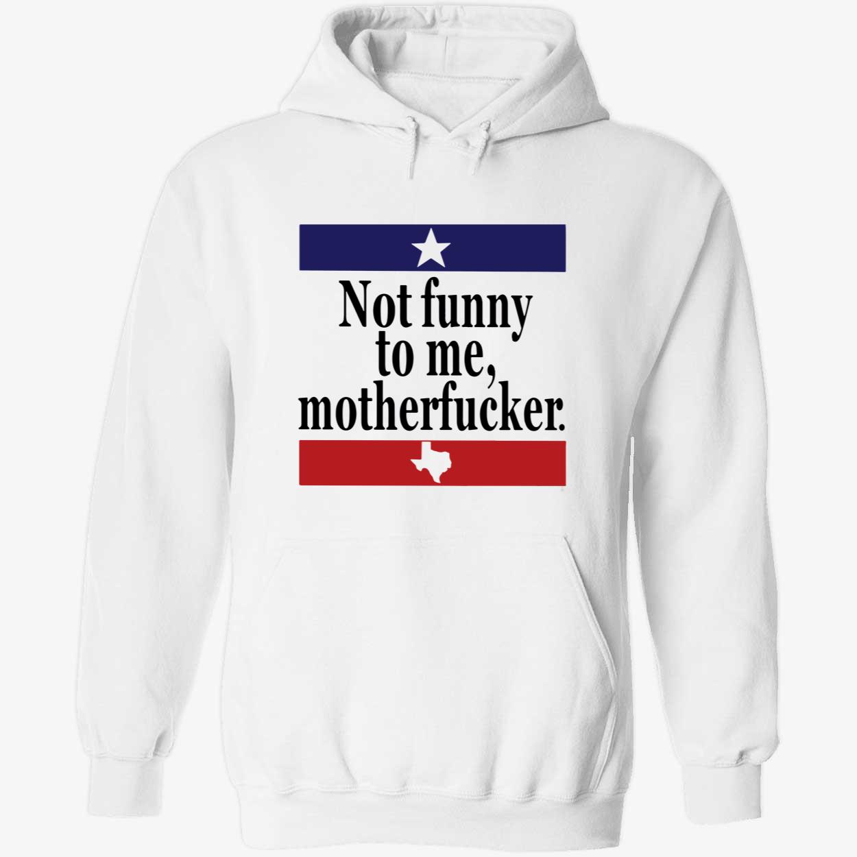 Not Funny To Me Motherf*Cker Shirt Not Funny To Me Motherf*Cker Shirt