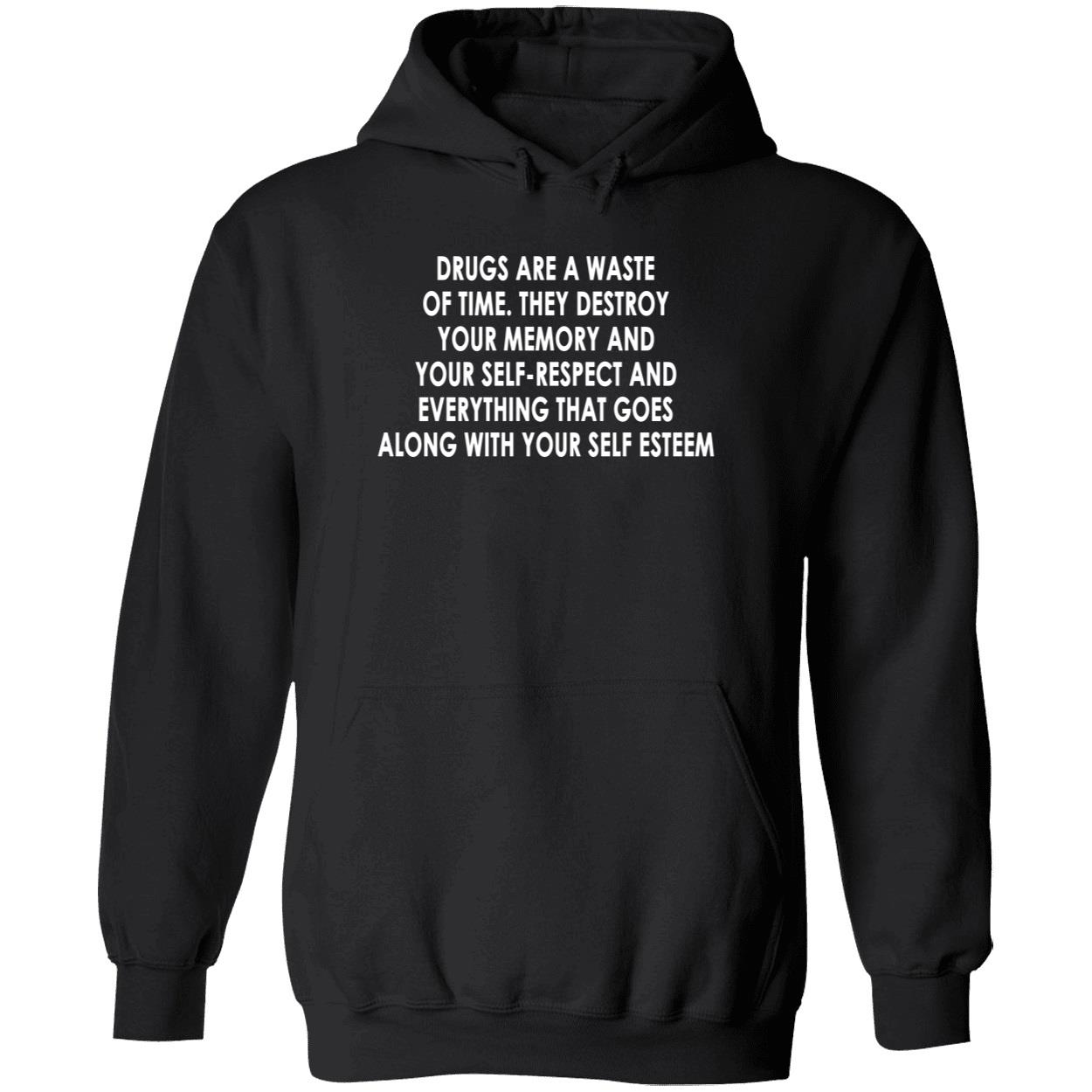 Drugs Are A Waste Of Time They Destroy Your Memory And Your Self Shirt Drugs Are A Waste Of Time They Destroy Your Memory And Your Self Shirt