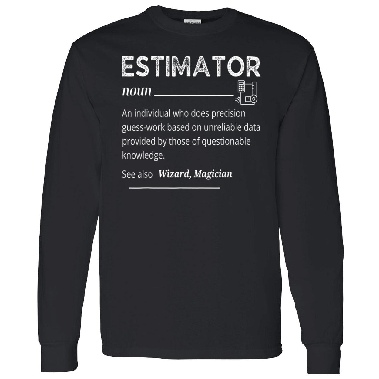 Estimator An Individual Who Does Precision Guess Work Based On Unreliable Data Shirt Estimator An Individual Who Does Precision Guess Work Based On Unreliable Data Shirt