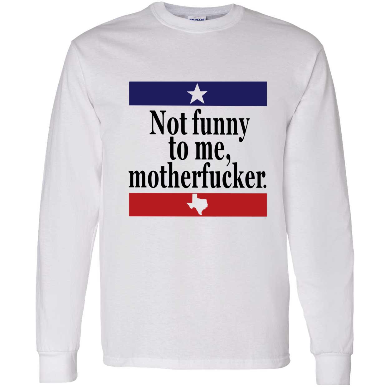 Not Funny To Me Motherf*Cker Shirt Not Funny To Me Motherf*Cker Shirt