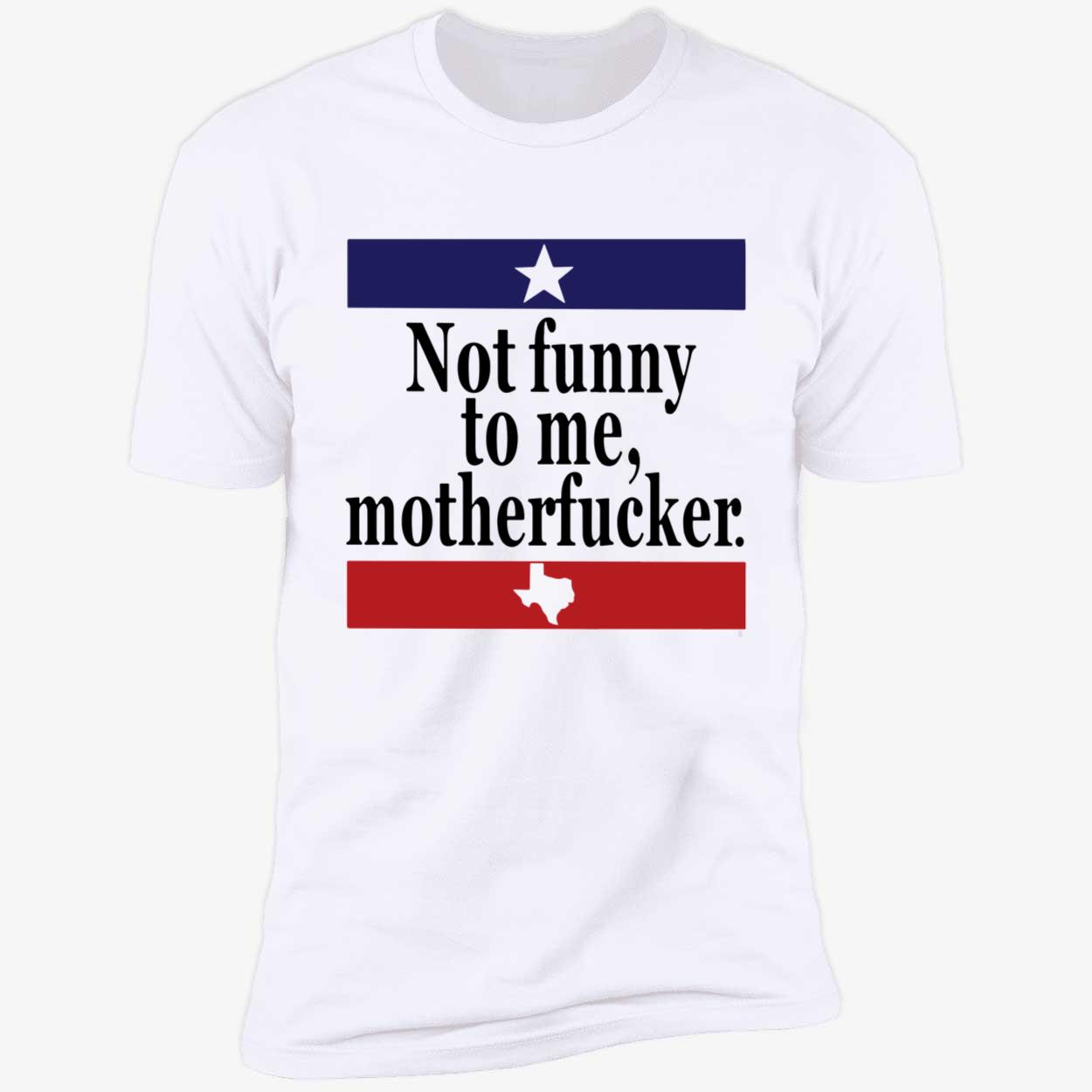 Not Funny To Me Motherf*Cker Shirt Not Funny To Me Motherf*Cker Shirt