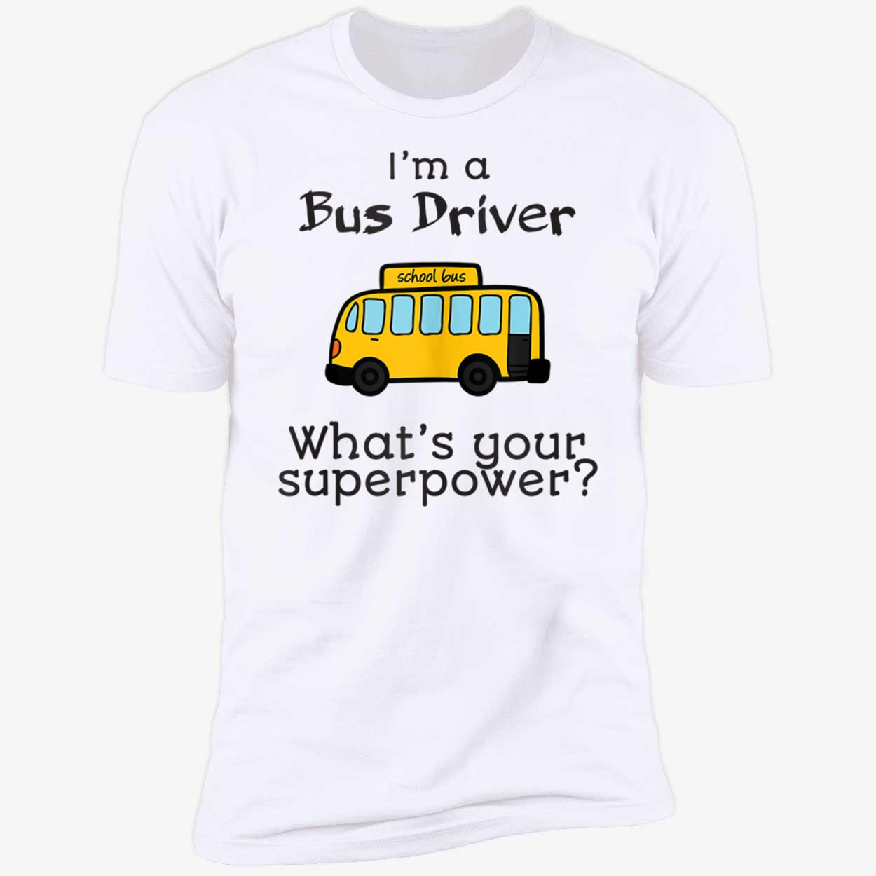 I’M A Bus Driver What’S Your Superpower Shirt I’M A Bus Driver What’S Your Superpower Shirt