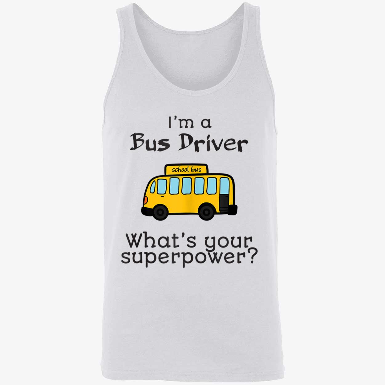 I’M A Bus Driver What’S Your Superpower Shirt I’M A Bus Driver What’S Your Superpower Shirt