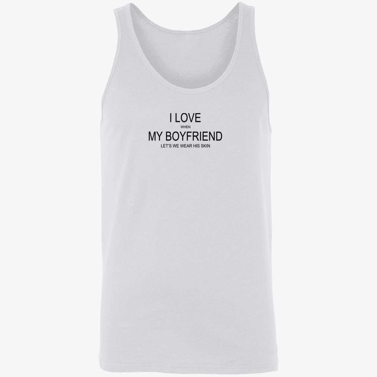 I Love When My Boyfriend Let’S Me Wear His Skin Shirt I Love When My Boyfriend Let’S Me Wear His Skin Shirt