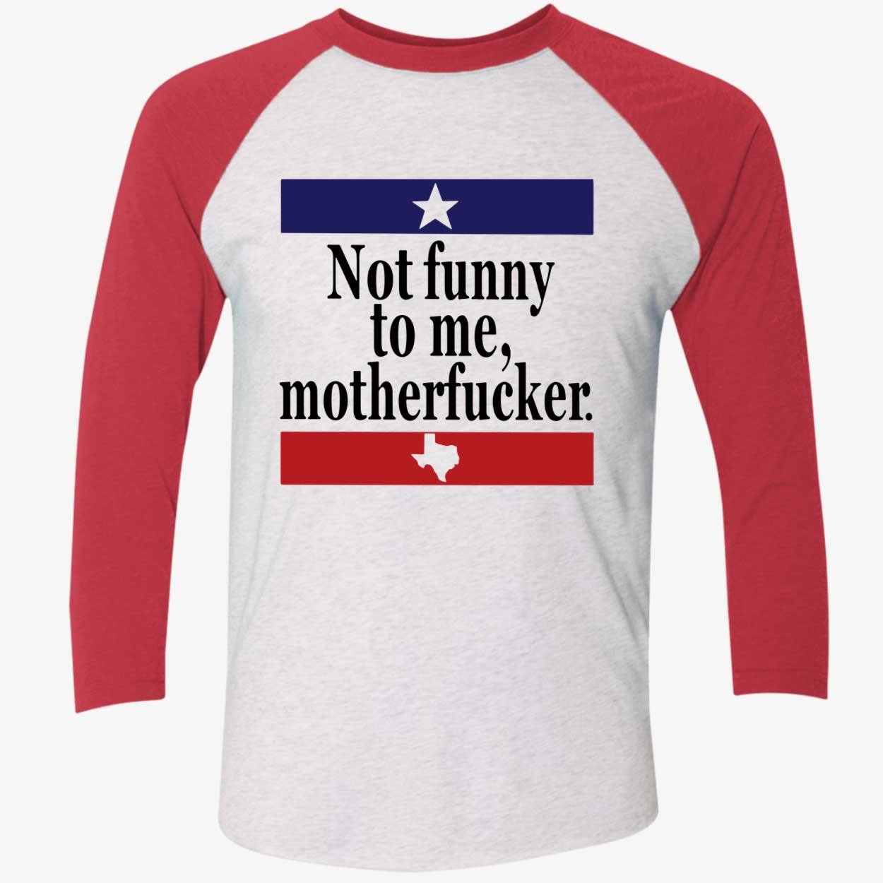 Not Funny To Me Motherf*Cker Shirt Not Funny To Me Motherf*Cker Shirt