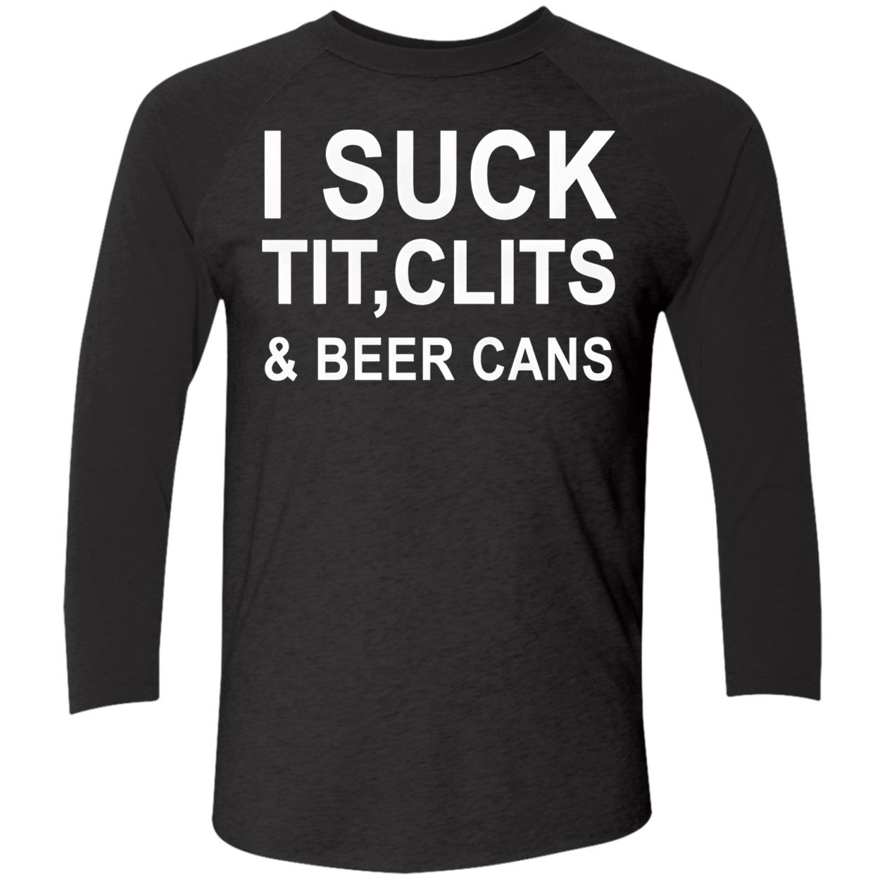I Suck T*T Cl*Ts And Beer Cans Shirt I Suck T*T Cl*Ts And Beer Cans Shirt