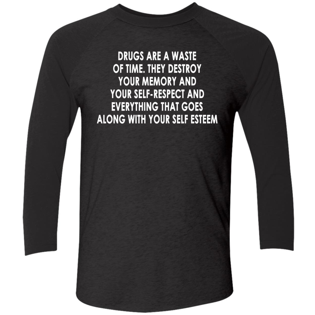 Drugs Are A Waste Of Time They Destroy Your Memory And Your Self Shirt Drugs Are A Waste Of Time They Destroy Your Memory And Your Self Shirt