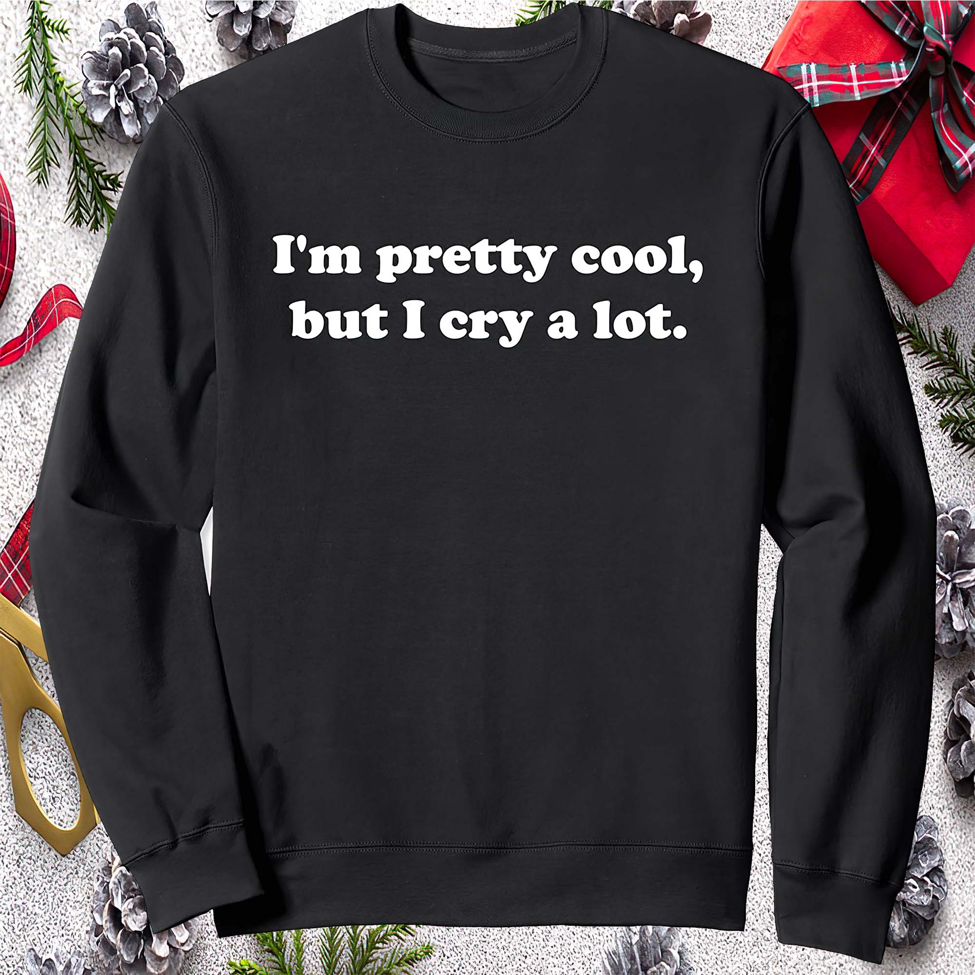 I’M Pretty Cool But I Cry A Lot Sweatshirt