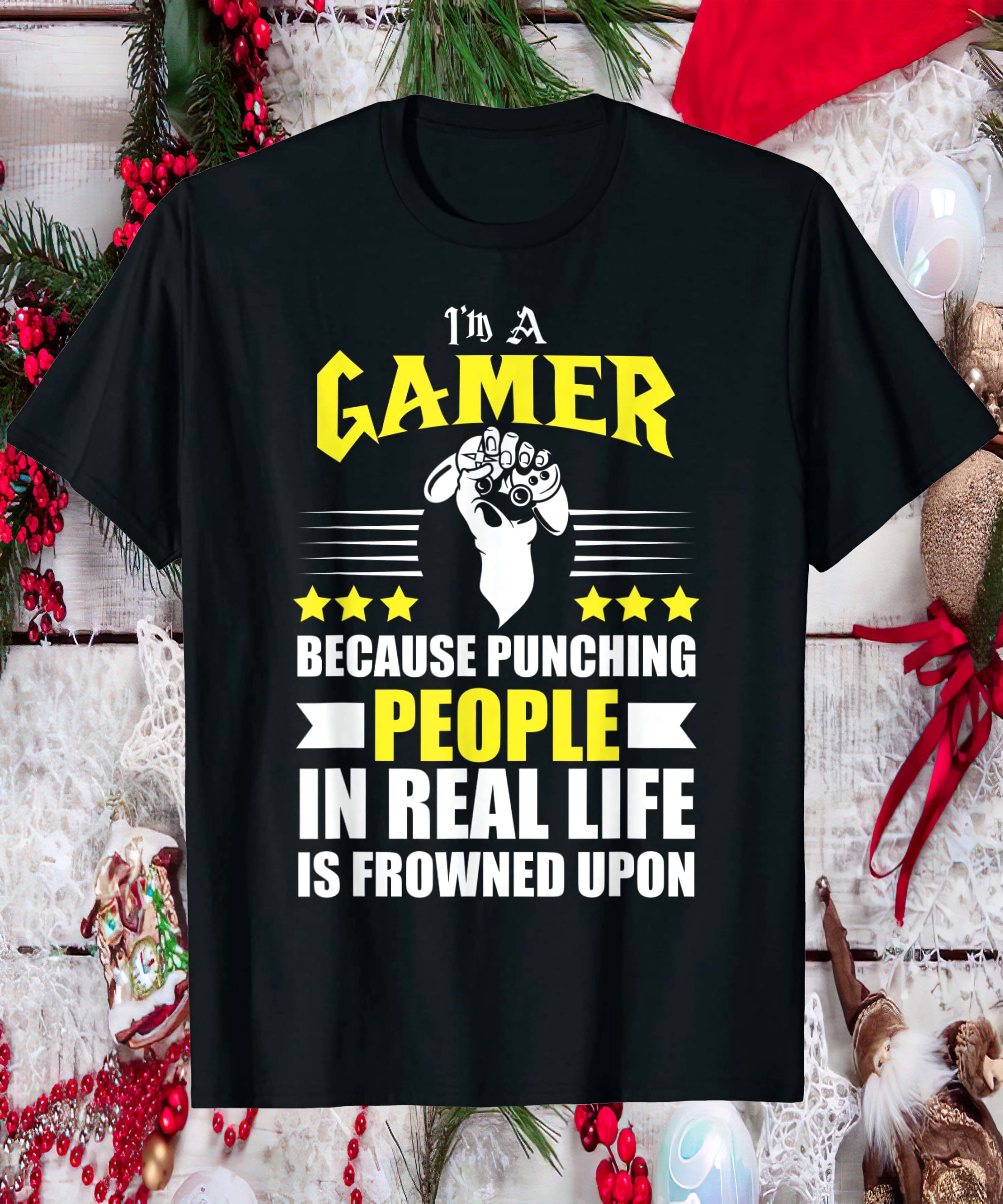 I’M A Gamer Because Punching People In Real Life Is Frowned Upon Shirt I’M A Gamer Because Punching People In Real Life Is Frowned Upon Shirt