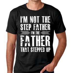 I’M Not The Step Father That Stepped Up Shirt