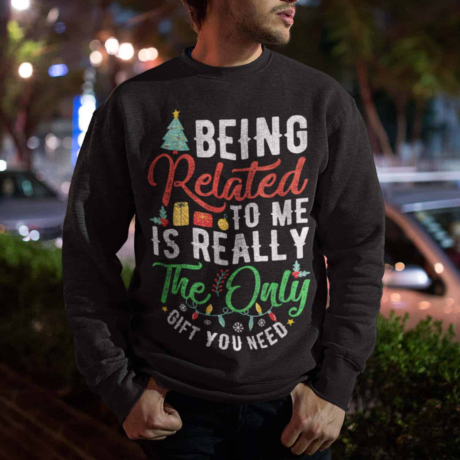 Being Related To Me Is Really The Only Gift You Need Sweatshirt