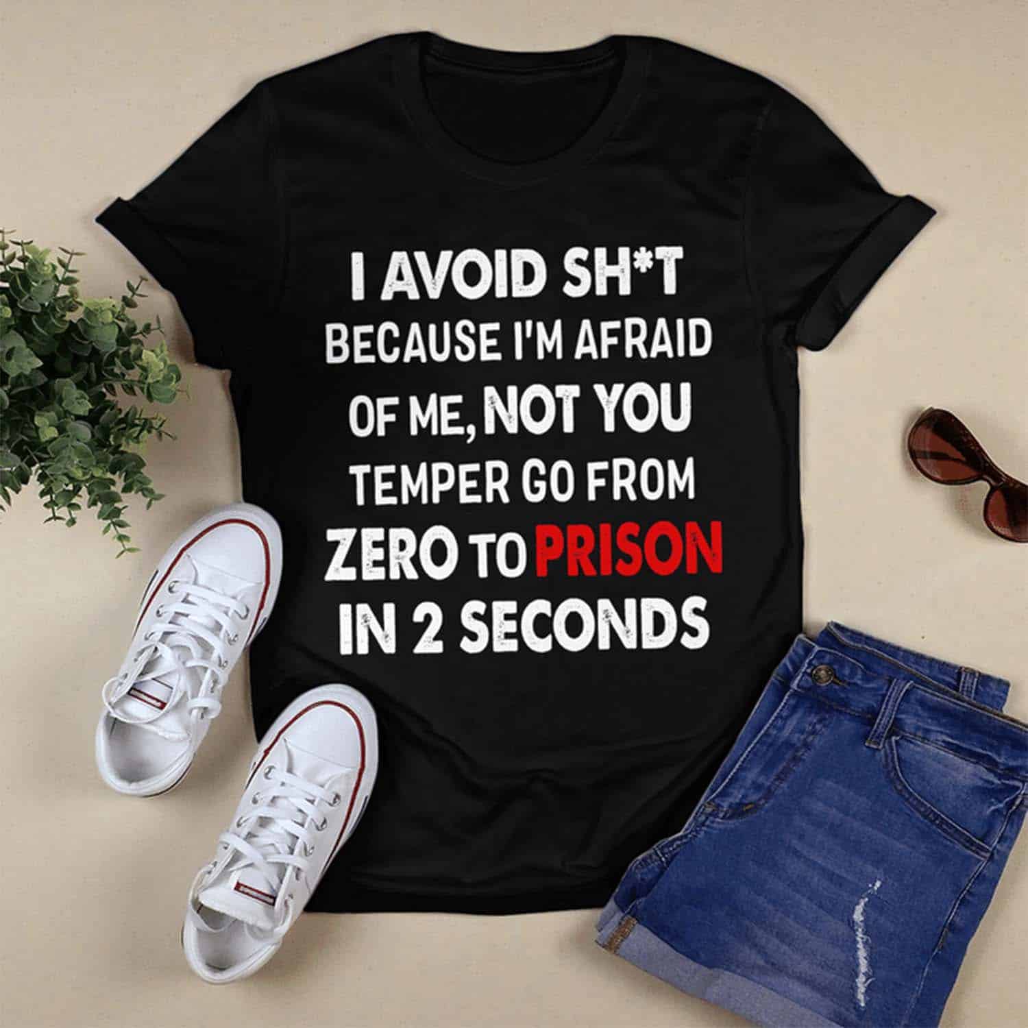 I Avoid Shit Because I’M Afraid On Me Not You Temper Go From Zero To Prison Shirt I Avoid Shit Because I’M Afraid On Me Not You Temper Go From Zero To Prison Shirt