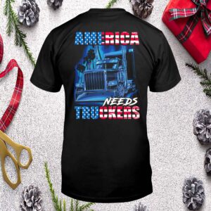 America Needs Truckers Shirt