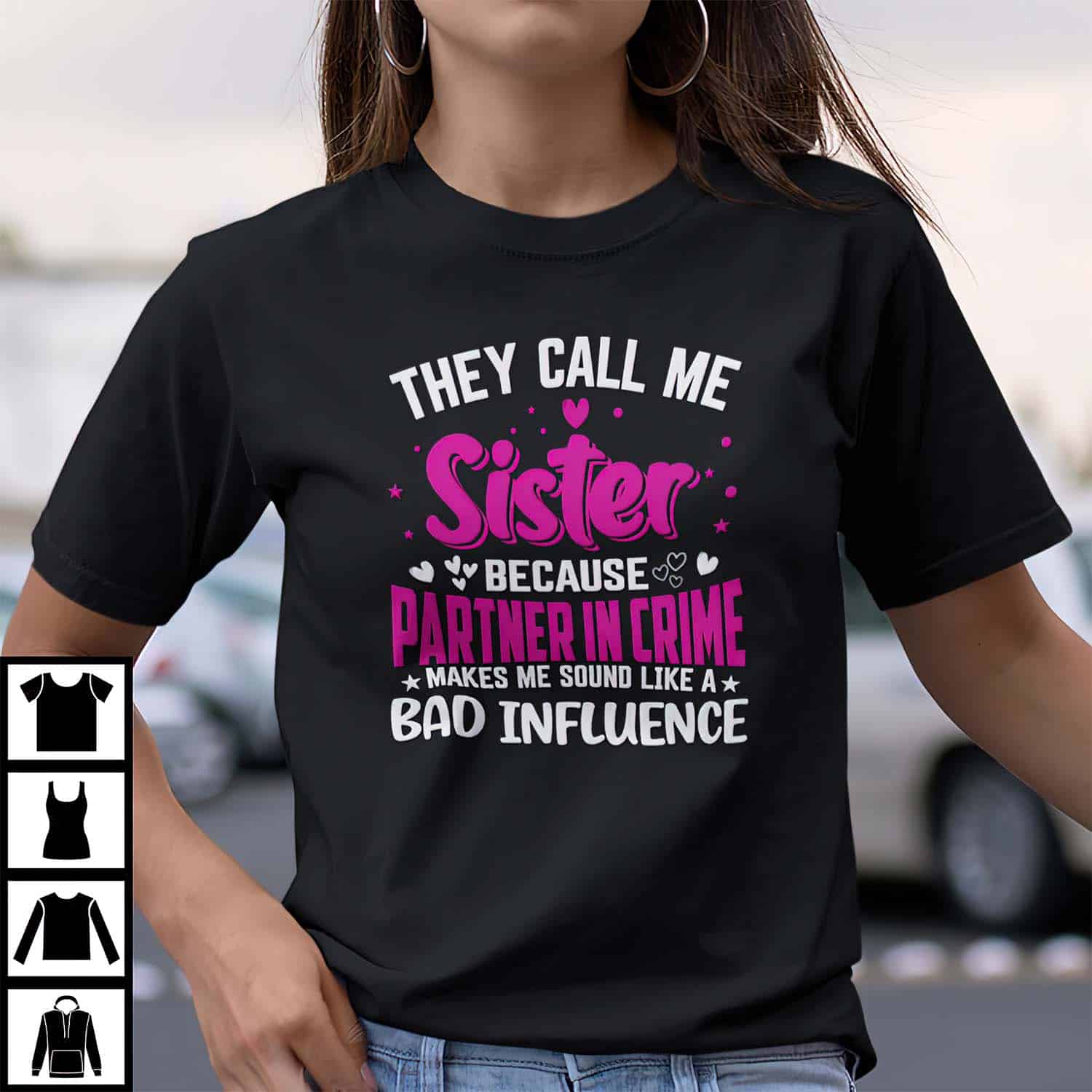 They Call Me Sister Because Partner In Crime Makes Me Sound Like A Bad Influence Women Shirt They Call Me Sister Because Partner In Crime Makes Me Sound Like A Bad Influence Women Shirt