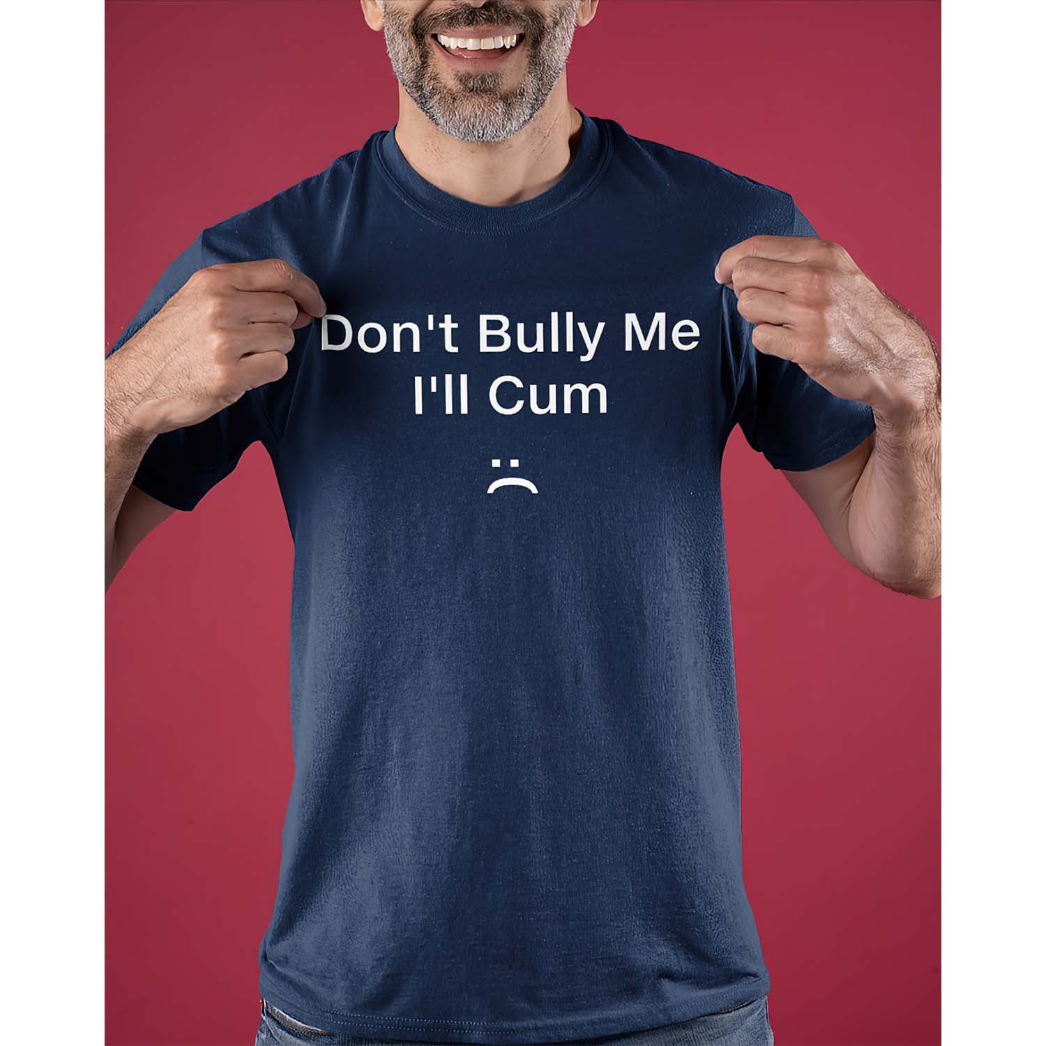 Don’T Bully Me I’Ll C*M Shirt