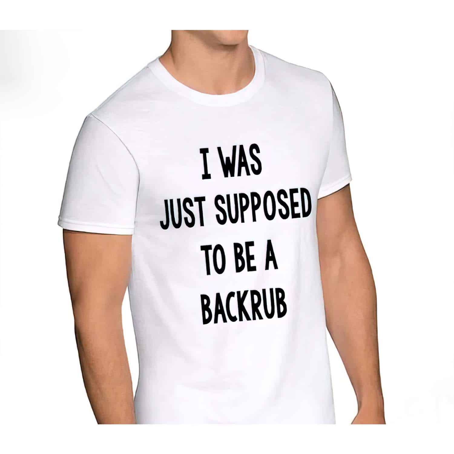 I Was Just Supposed To Be A Back Rub Shirt I Was Just Supposed To Be A Back Rub Shirt