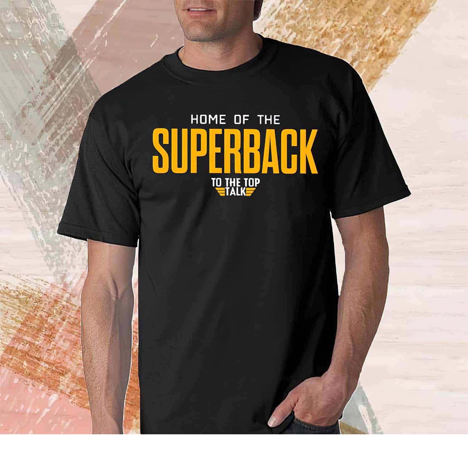 Home Of The Superback To The Top Talk Shirt Home Of The Superback To The Top Talk Shirt