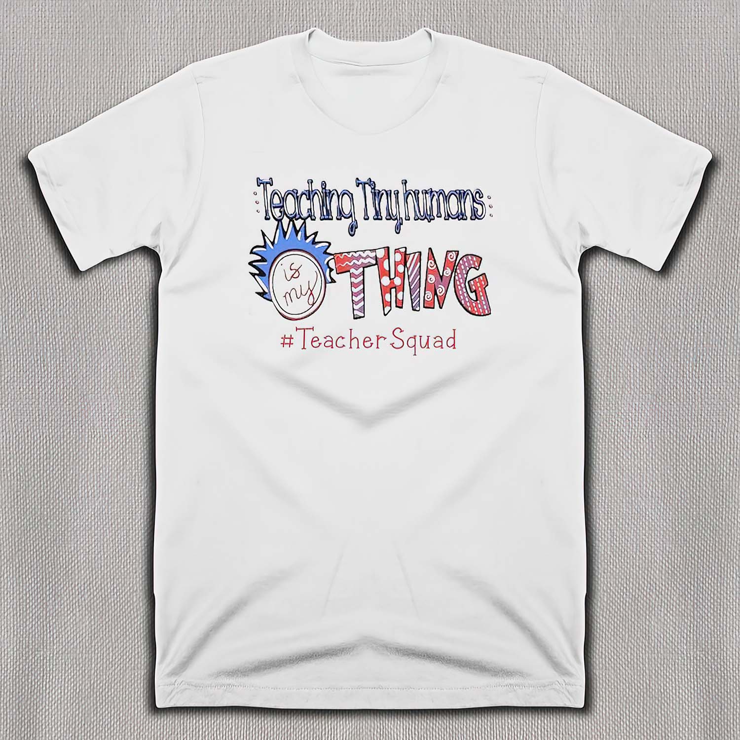 Teaching Tiny Humans Is My Thing Shirt