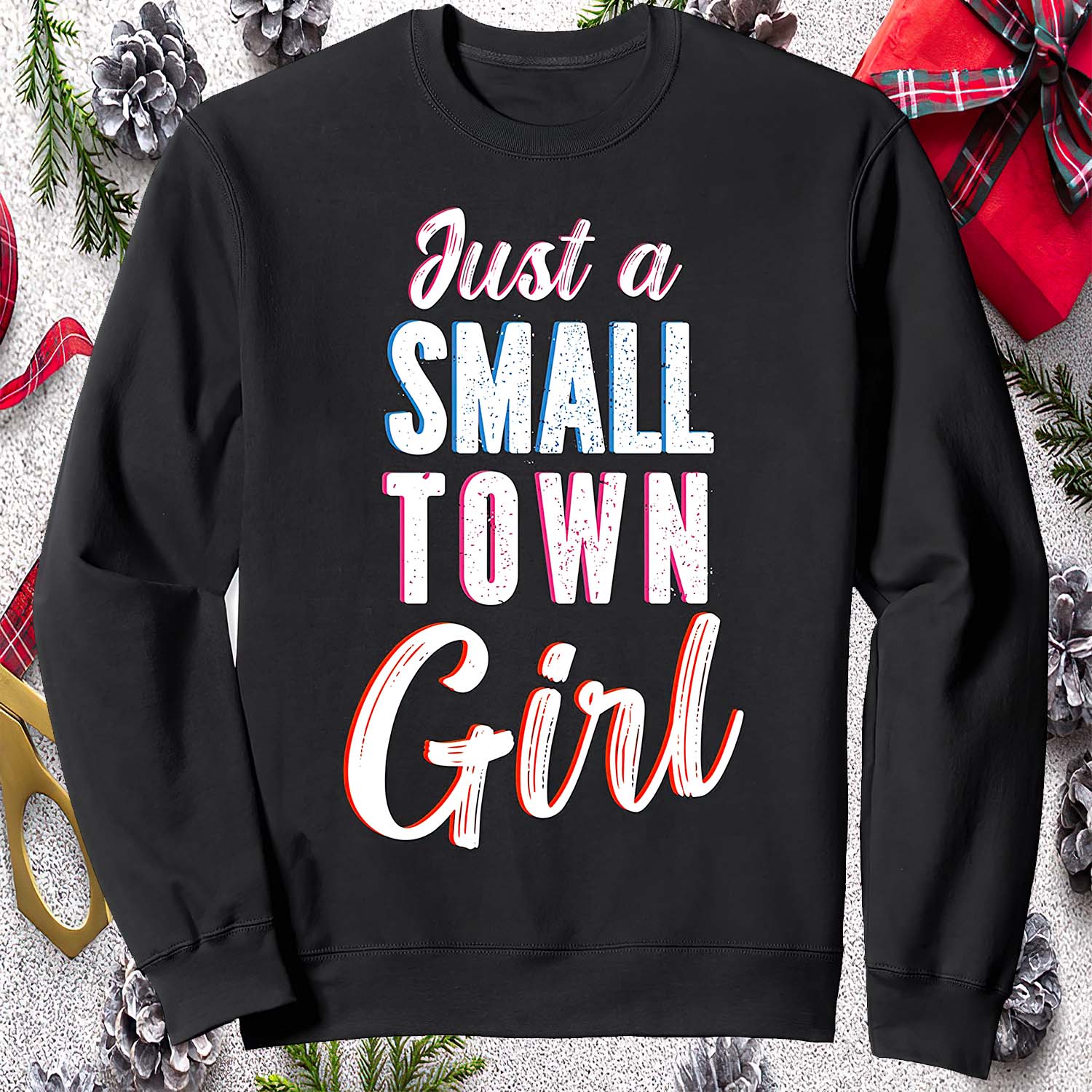 Just A Small Town Girl Sweatshirt Just A Small Town Girl Sweatshirt