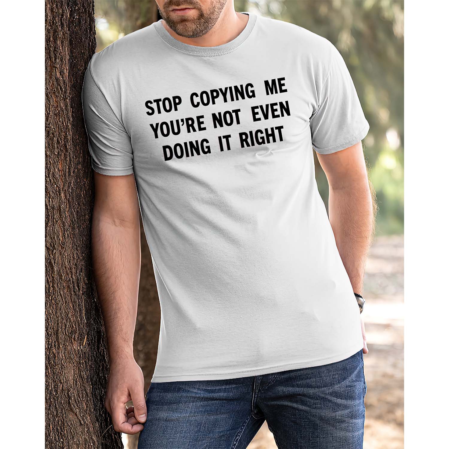 Stop Copying Me You’Re Not Even Doing It Right Shirt Stop Copying Me You’Re Not Even Doing It Right Shirt