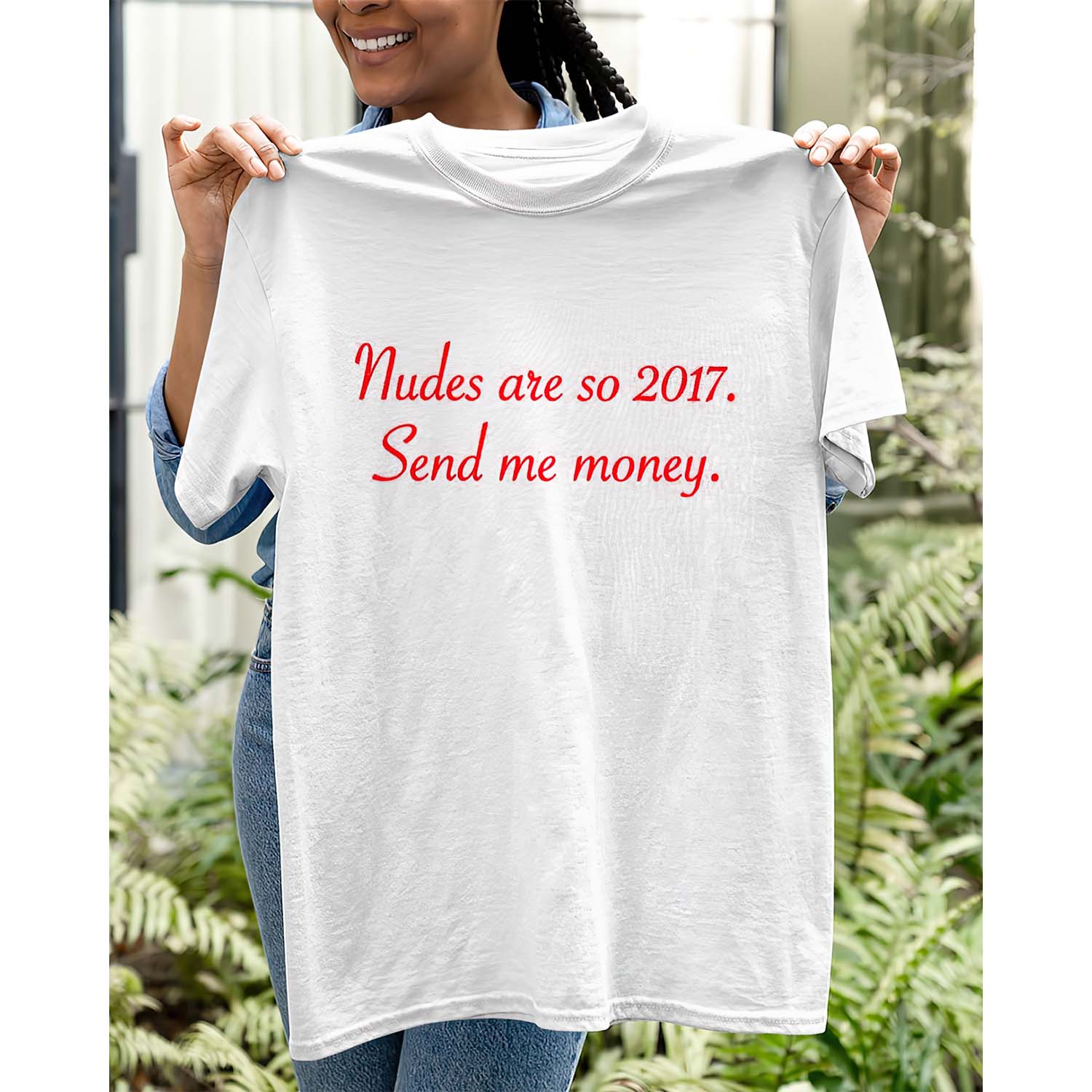 Nudes Are So 2017 Send Me Money T-Shirt
