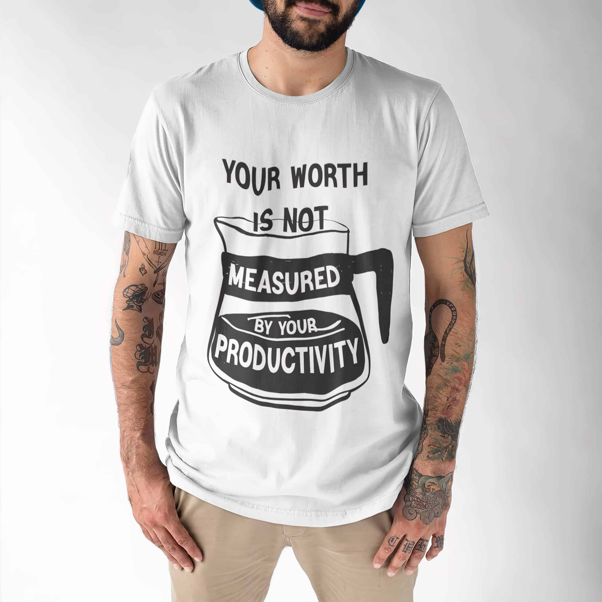 Your Worth Is Not Measured By Your Productivity Shirt Your Worth Is Not Measured By Your Productivity Shirt