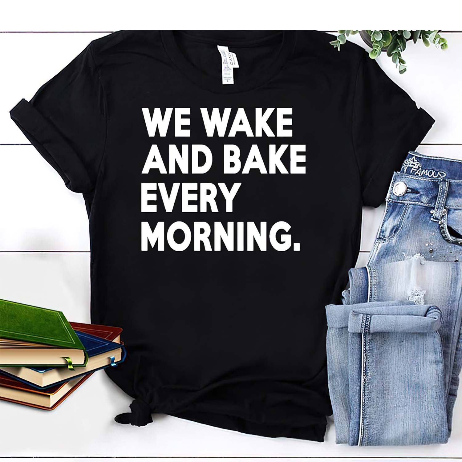 We Wake And Bake Every Morning Shirt We Wake And Bake Every Morning Shirt