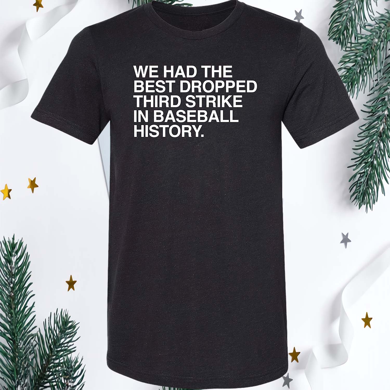 We Had The Best Dropped Third Strike In Baseball History Shirt